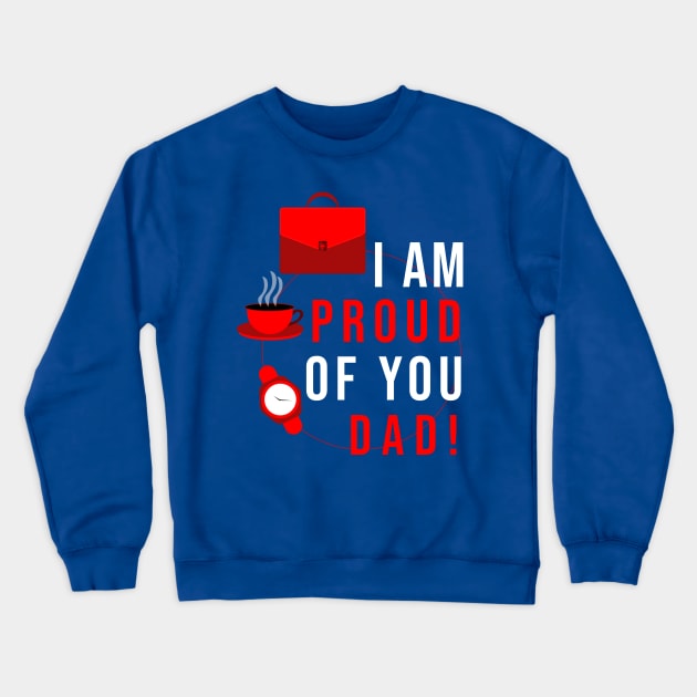 I AM PROUD OF YOU DAD Crewneck Sweatshirt by Mako Design 